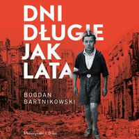 Dni długie jak lata - Bogdan Bartnikowski - audiobook