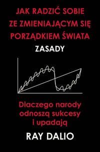 Jak radzić sobie ze zmieniającym się porządkiem świata. Zasady - Ray Dalio - ebook