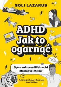ADHD. Jak to ogarnąć. Sprawdzone lifehacki dla nastolatków - Soli Lazarus - ebook