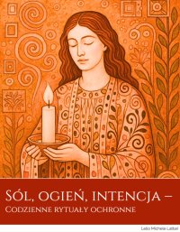Sól, ogień i intencja – Codzienne rytuały ochronne - Lelio Michele Lattari - ebook