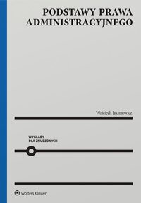Podstawy prawa administracyjnego. Wykłady dla znudzonych - Wojciech Jakimowicz - ebook