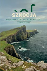 Szkocja. Wędrówka przez krainę mitów i mgły - Patrycja Kupiec - ebook
