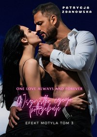 Wszystko, czego potrzebuję/ Efekt Motyla Tom 3 - Patrycja Zdanowska - ebook