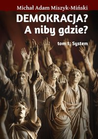 Demokracja? A niby gdzie? - cz.1 - Michał Adam Miszyk-Miński - ebook