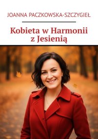 Kobieta w Harmonii z Jesienią - Joanna Paczkowska-Szczygieł - ebook