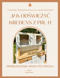 Jak odświeżyć kredens z PRL-u: Przewodnik krok po kroku - Paula Dyzert - ebook