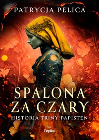 Spalona za czary. Historia Triny Papisten - Patrycja Pelica - ebook