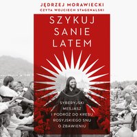 Szykuj sanie latem. Syberyjski mesjasz i podróż do kresu rosyjskiego snu o zbawieniu - Jędrzej Morawiecki - audiobook