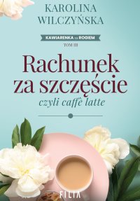 Rachunek za szczęście, czyli caffe latte - Karolina Wilczyńska - ebook
