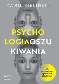 Psychologia oszukiwania. Jak oszukujemy i jesteśmy oszukiwani - Kamil Zieliński - ebook