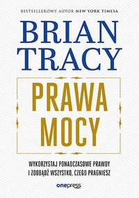 Prawa mocy. Wykorzystaj ponadczasowe prawdy i zdobądź wszystko, czego pragniesz - Brian Tracy - ebook