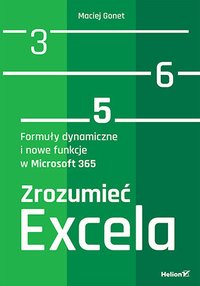 Zrozumieć Excela. Formuły dynamiczne i nowe funkcje w Microsoft 365 - Maciej Gonet - ebook