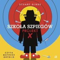 Szkoła szpiegów. Projekt X - Stuart Gibbs - audiobook