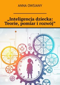 „Inteligencja dziecka: Teorie, pomiar i rozwój” - Anna Owsiany - ebook