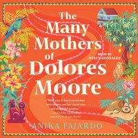 Many Mothers of Dolores Moore - Anika Fajardo - audiobook