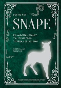 Snape. Prawdziwa twarz tajemniczego mistrza eliksirów - Lorrie Kim - ebook