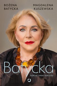 Batycka. Gorzki smak sukcesu - Magdalena Kuszewska - ebook