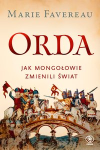 Orda. Jak Mongołowie zmienili świat - Marie Favereau - ebook