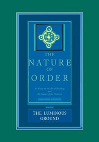 Nature of Order, Book Four: The Luminous Ground [DRM] - Alexander Christopher Alexander - ebook
