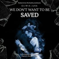 We Don't Want to be Saved - Oliwia Jura - audiobook