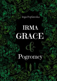 Irma Grace & Pogromcy - Inga Popławska - ebook