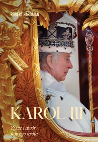 Karol III. Życie i dwór nowego króla - Robert Hardman - ebook