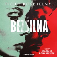 Bezsilna - Piotr Kościelny - audiobook