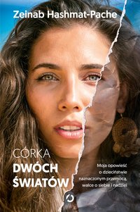 Córka dwóch światów. Moja opowieść o dzieciństwie naznaczonym przemocą, walce o siebie i nadziei - Zeinab Hashmat-Pache - ebook