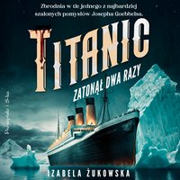 Titanic zatonął dwa razy - Izabela Żukowska - audiobook