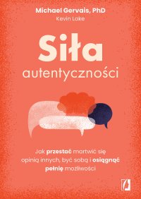 Siła autentyczności. Jak przestać przejmować się opinią innych, być sobą i osiągnąć pełnię możliwości - Michael Gervais - ebook