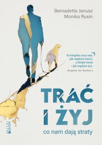 Trać i żyj. Co nam dają straty - Monika Rusin - ebook