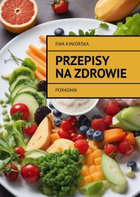 Przepisy na zdrowie - Ewa Kiniorska - ebook