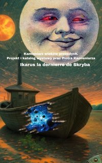 Kamieniarz wieków przeszłych . Katalog i projekt wystawy - Ikarus la dernierre de Skryba - ebook