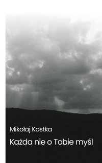 Każda nie o tobie myśl - Mikołaj Kostka - ebook