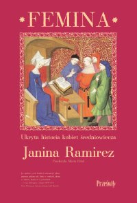 Femina. Ukryta historia kobiet średniowiecza - Janina Ramirez - ebook