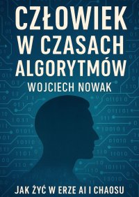 Człowiek w czasach algorytmów - Wojciech Nowak - ebook