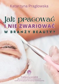 Jak pracować i nie zwariować w branży beauty? - Katarzyna Pragłowska - ebook