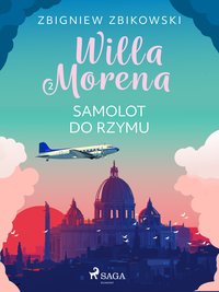 Willa Morena. Tom 2. Samolot do Rzymu - Zbigniew Zbikowski - ebook