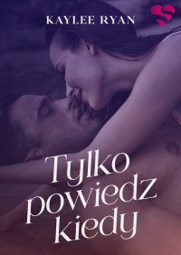 Tylko powiedz kiedy - Kaylee Ryan - ebook