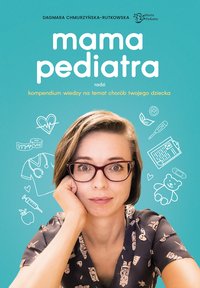 Mama pediatra radzi. Kompendium wiedzy na temat chorób twojego dziecka - Dagmara Chmurzyńska-Rutkowska - ebook