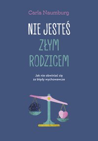 Nie jesteś złym rodzicem - Carla Naumburg - ebook