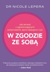 Jak zerwać z ograniczającymi schematami, złymi relacjami i żyć w zgodzie ze sobą - Nicole LePera - ebook