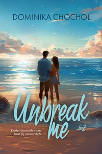 Unbreak me - Dominika Chochoł - ebook