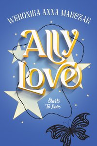 Ally Love Starts to Love - Weronika Anna Marczak - ebook