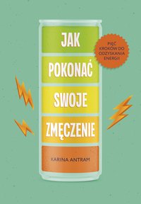 Jak pokonać swoje zmięczenie - Karina Antram - ebook
