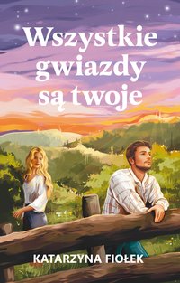 Wszystkie gwiazdy są twoje - Katarzyna Fiołek - ebook