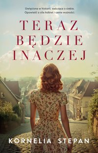 Teraz będzie inaczej - Kornelia Stepan - ebook