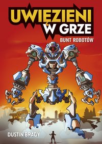 Uwięzieni w grze. Bunt robotów - Dustin Brady - ebook