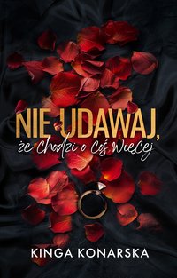 Nie udawaj, że chodzi o coś więcej - Kinga Konarska - ebook