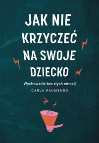 Jak nie krzyczeć na swoje dziecko - Carla Naumburg - ebook